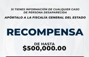 OFRECE LA FISCALÍA 500 MIL PESOS DE RECOMPENSA POR INFORMACIÓN DE TODA PERSONA DESAPARECIDA