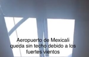 CIERRA AEROPUERTO INTERNACIONAL DE MEXICALI ANTE DAÑOS CAUSADOS POR RÁFAGAS DE VIENTO
